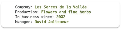 Company: Les Serres de la Vall&eacute;e; Production: Flowers and  fine herbs; In business since: 2002; Manager: David Jolicoeur